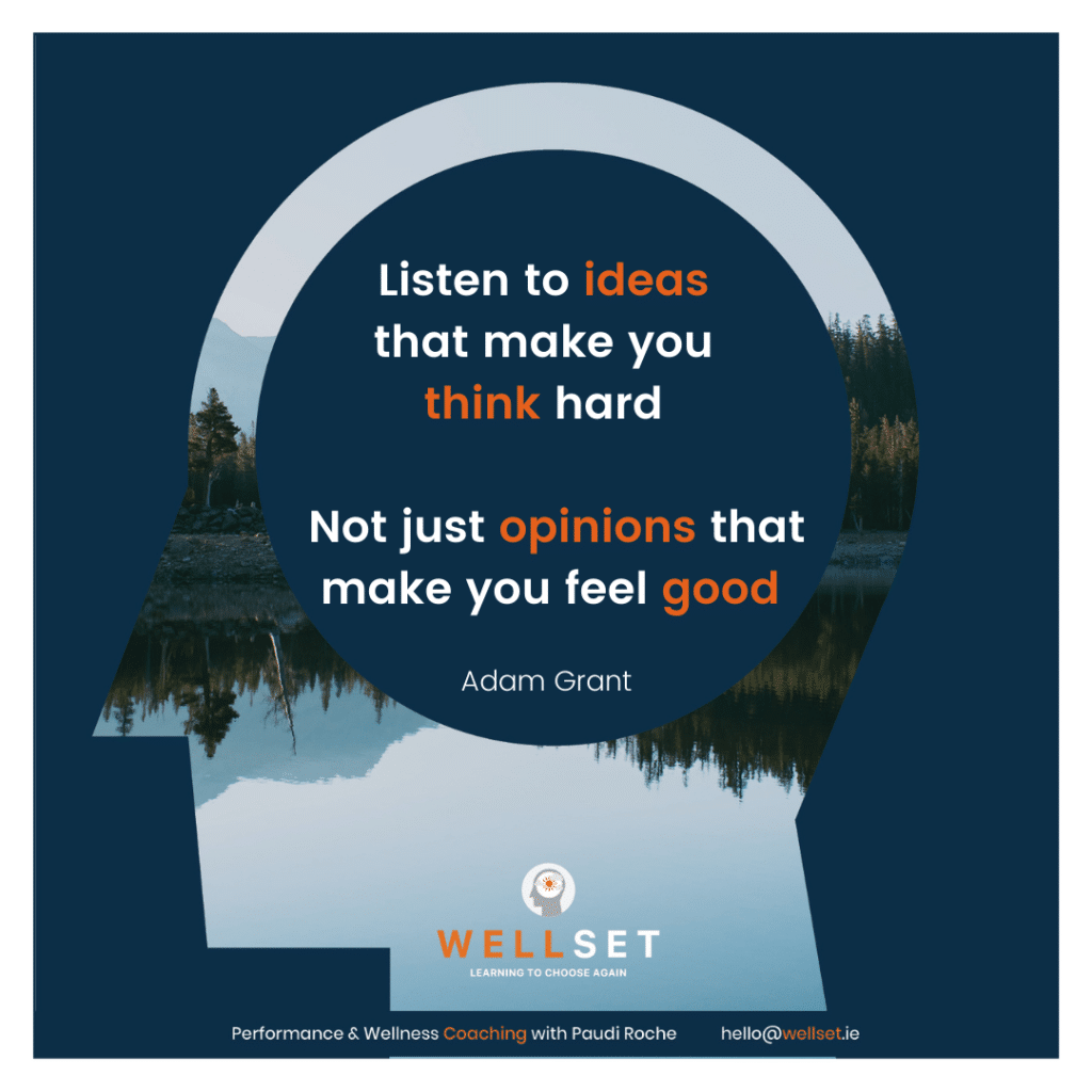 Listening to ideas that make you think hard & question yourself are a huge asset, not a Liability.